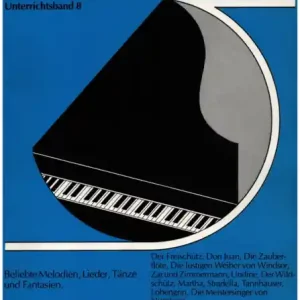 Die deutsche Oper Unterrichtsband 8 Beliebte Melodien, Lieder und Tänze für Klavier Must-Have