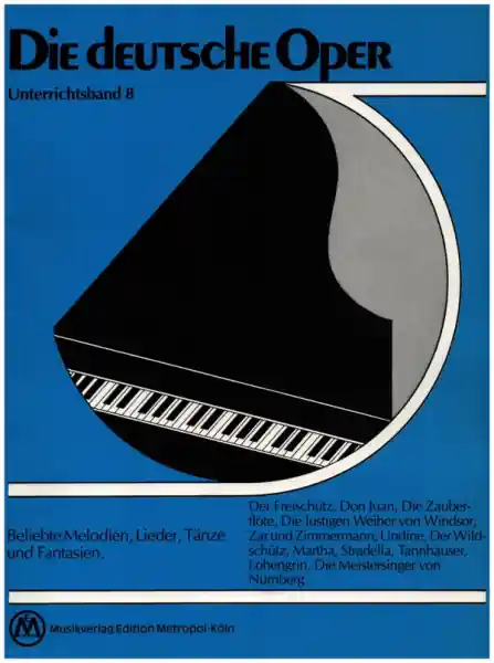 Die deutsche Oper Unterrichtsband 8 Beliebte Melodien, Lieder und Tänze für Klavier Must-Have