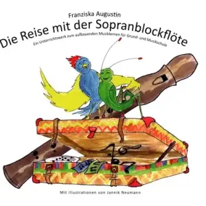 Die Reise mit der Sopranblockflöte Ein Unterrichtswerk zum aufbauenden Musiklernen für Grund- und Mu Must-Have