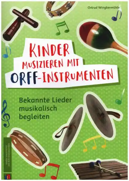 Kinder musizieren mit Orff-Instrumenten Bekannte Lieder musikalisch begleiten Markenware
