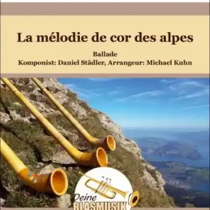 La mélodie de cor des alpes für Blasorchester und Alphorn Neuheit