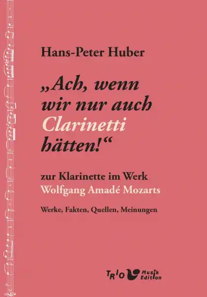 Kostenfreie Lieferung 'Ach, wenn wir nur auch Clarinetti hätten!' Zur Klarinette im Werk Wolfgang Amadé Mozarts