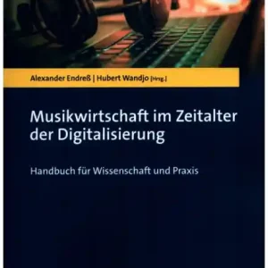 Musikwirtschaft im Zeitalter der Digitalisierung Handbuch für Wissenschaft und Praxis Knallerangebot