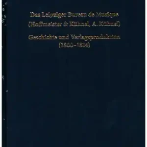 Neue Ware Das Leipziger Bureau de Musique (Hoffmeister & Kühnel, A. Kühnel) Geschichte und Verlagsprodukt (180