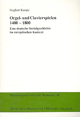 Orgel- und Clavierspielen 1400-1800 Eine deutsche Sozialgeschichte im europäischen Kontext Sonderangebot