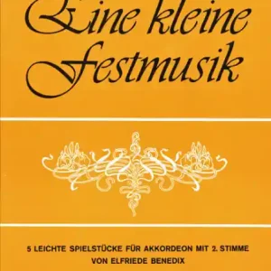 Eine kleine Festmusik 5 leichte Spielstücke f. Akk. mit 2. Stimme ad lib. Solange Der Vorrat Reicht
