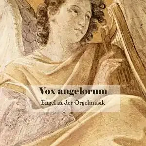 Vox Angelorum - Engel in der Orgelmusik für Orgel Neu